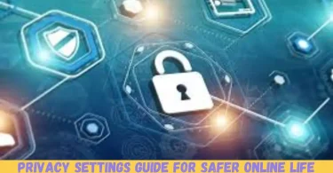 privacy settings guide for safer online life
